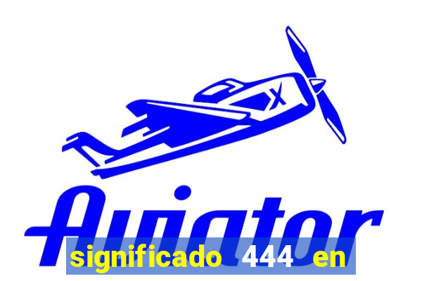 significado 444 en lo espiritual